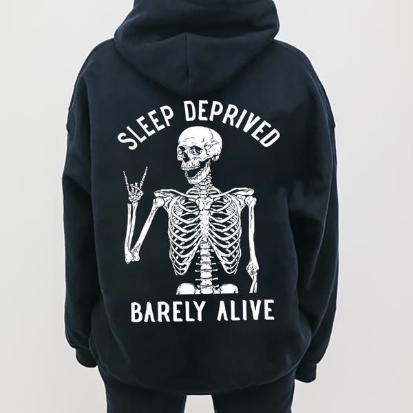 Sleep Deprived Barely Alive hoodie, Funny Sarcastic Hoodie, Skeleton Hoodie, Mom Life Hoodie, Tired Mom Hoodie, Gifts.