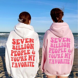 Seven Billion People and You're My Favorite Hoodie - Etsy