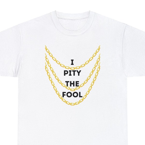 I Pity the Fool T-Shirt - Wear the Wisdom of Mr. T with Pride! - Unisex Heavy Cotton Tee