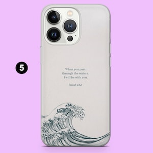 May include: A white phone case with a black and white illustration of a wave and the text "When you pass through the waters, I will be with you. Isaiah 43.2"