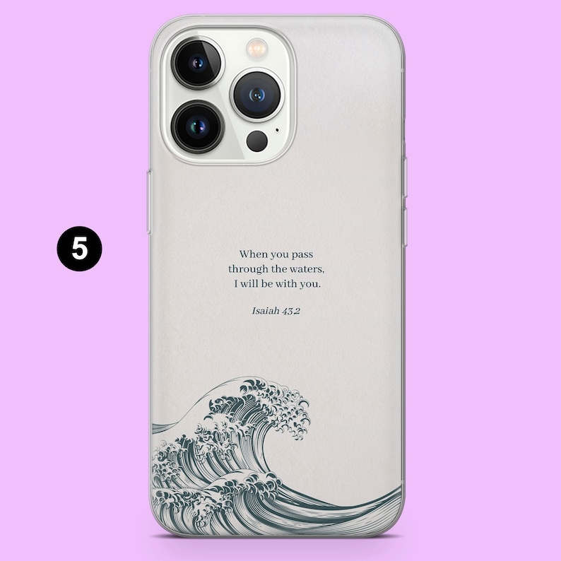 May include: A white phone case with a black and white illustration of a wave and the text "When you pass through the waters, I will be with you. Isaiah 43.2"
