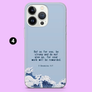 May include: A light blue phone case with a quote from 2 Chronicles 15:7, "But as for you, be strong and do not give up, for your work will be rewarded." The quote is printed in dark blue text. The bottom of the case features a blue and white wave design.