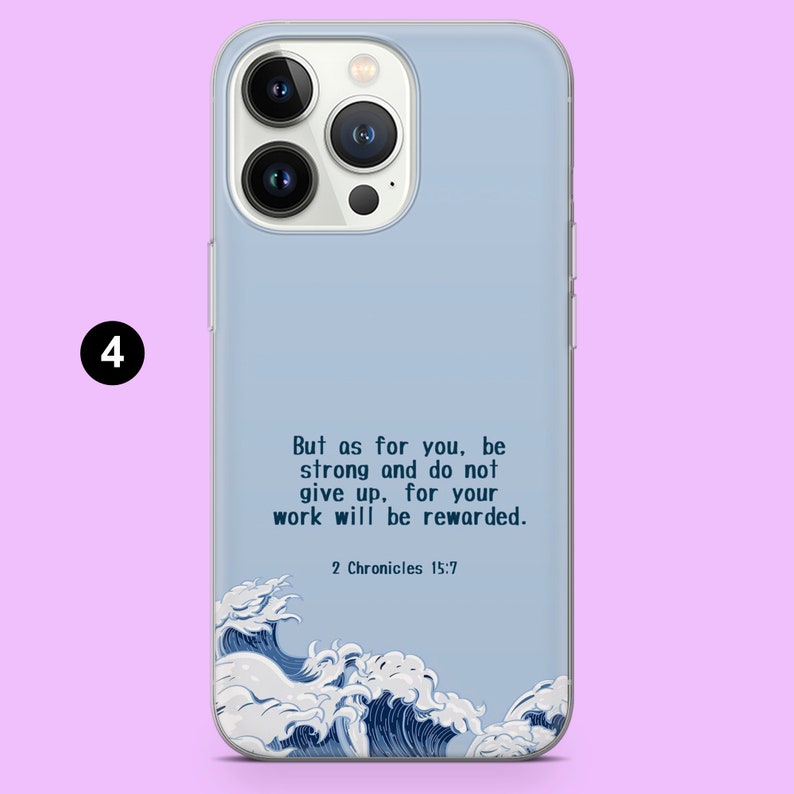May include: A light blue phone case with a quote from 2 Chronicles 15:7, "But as for you, be strong and do not give up, for your work will be rewarded." The quote is printed in dark blue text. The bottom of the case features a blue and white wave design.