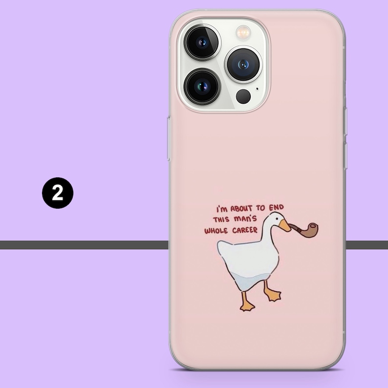 May include: A pink phone case with a white goose illustration and the text "I'm about to end this man's whole career".