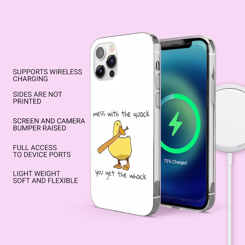 May include: A white phone case with a cartoon duck holding a baseball bat. The text on the case reads "mess with the quack you get the whack".