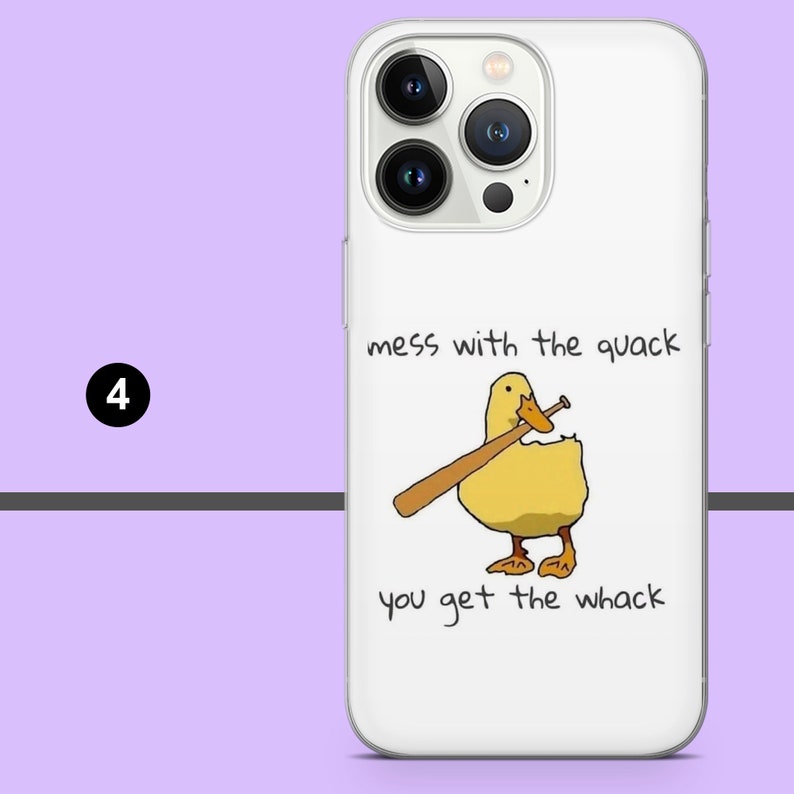 May include: White phone case with a cartoon duck holding a baseball bat. The text on the case reads "mess with the quack you get the whack".