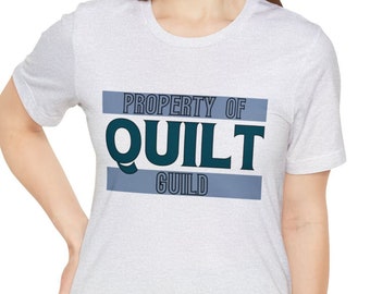 Property of Quilt Guild Unisex Jersey Tee, Quilting Retirement Gift T-shirt, Quilter's shirt, new quilter gift shirt, quilt guild team shirt