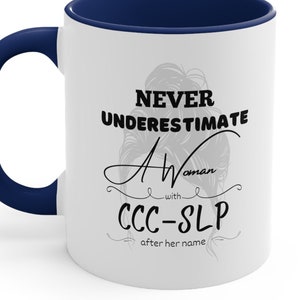 Never Underestimate Woman CCC-SLP 2 Accent Coffee Mug 11oz, Speech Path mug, Speech Therapist Boss mug, new SLP grad, Speech appreciation