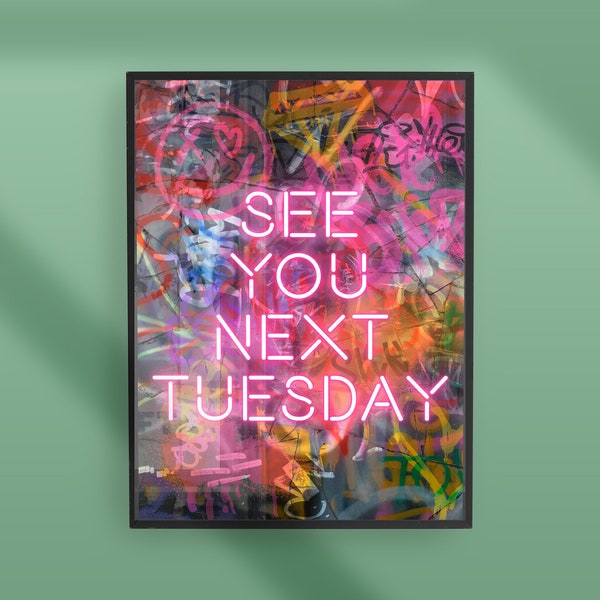 See You Next Tuesday Graffiti Neon Print, new home gift, hallway, entryway, quirky, rude  kitchen, offensive urban graffiti neon text print