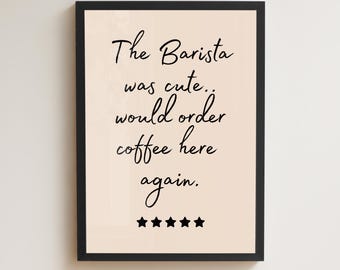 The Barista was cute would order coffee here again, Coffee Art Print, Cute Kitchen Decor, Coffee Bar Decor, Coffee Corner Art