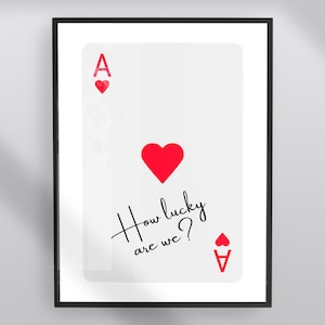Quelle chance avons-nous ? Carte à jouer As de coeur, impression sans cadre, couloir, entrée, salon, chambre à coucher, bar, anniversaire de mariage, cadeau pour la maison neuve