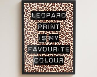 Leopard Print Is My Favourite Colour Print