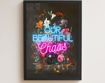 May include: Framed art print featuring a vibrant floral arrangement with a neon sign that reads "OUR BEAUTIFUL Chaos". The flowers include lilies, roses, and other colorful blooms. The artwork is set against a dark background.