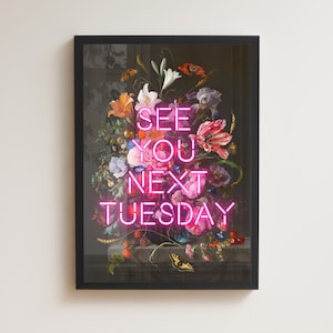 See You Next Tuesday Unframed  Print, best friend, new home gift, hallway, entryway, quirky, neon text, rude  kitchen, offensive print