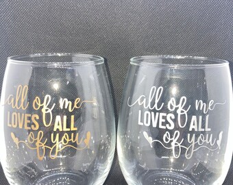 All of Me Loves All of You Wine Glasses