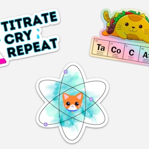 Chemistry Vinyl Waterproof Sticker Pack, 3 Science Stickers, Titrate Cry Repeat, TacoCat, Cation, Water Bottle Laptop Stickers