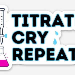 Chemistry Science Bulk Class Pack of 20 Water Bottle Laptop Stickers- Titrate Cry Repeat, AP Chem, Bio, Lab, Titration