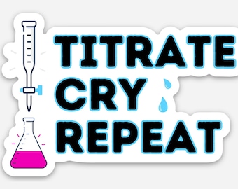Chemistry Science Bulk Class Pack of 20 Water Bottle Laptop Stickers- Titrate Cry Repeat, AP Chem, Bio, Lab, Titration