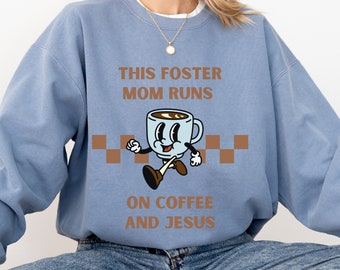 This Foster Mom Runs On Coffee and Jesus Sweatshirt, Foster Care, Foster Mom Gift, Foster Parent, Christian Foster Care Foster Mom Shirt