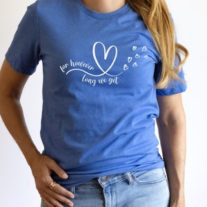 For However Long We Get Shirt, Foster Care Shirt, Gift for Foster Mom, Foster Care Tshirt, Foster Parent Gift, Foster Parent Shirt