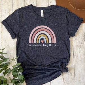 For However Long We Get Shirt, Foster Care Tshirt, Gift for Foster Mom, Foster Care Shirt, Foster Parent Gift, Foster Parent Shirt