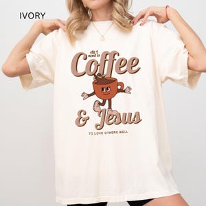 All I Need Is Coffee and Jesus Shirt, Funny Christian Shirt, Retro Christian Tshirt for Women, Jesus Shirt, Coffee Lover Tee, Comfort Colors