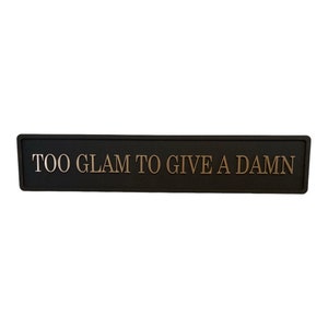 Decorative Sign  Too glam to give a damn