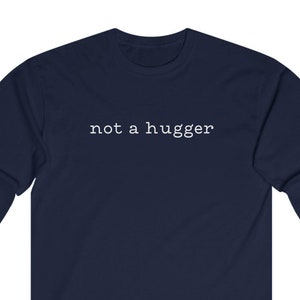 Not a Hugger Unisex Long Sleeve Tee Not a Hugger Tshirt Funny Saying Long Sleeve Tshirts Gift for Introverts Funny T-shirt Gift for Teen