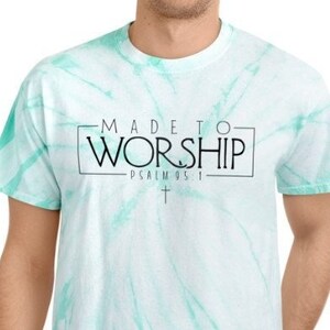 Made to Worship Cyclone Tie-Dye T-shirt Christian Shirt Religious Shirt Worship Shirts Bible Verse Shirt Psalm 95 Worship Team Shirts
