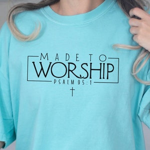 Made to Worship T-shirt Christian Shirt Religious Shirt Worship Shirts Bible Verse Shirt Psalm 95 Worship Team Shirts Jesus Tee Gift