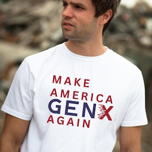 Make America GEN X Again Tshirt Gen Xer Gift for Generation X 1970s Tshirt 1980s Shirt