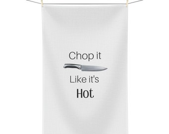 Chop it Like it's Hot Tea Towel: A Fun & Sassy Kitchen Accessory for Foodies