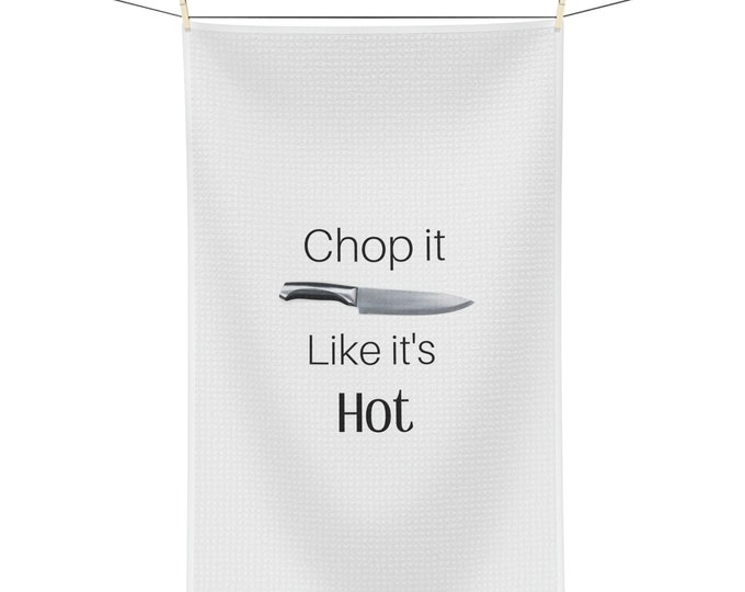 Chop it Like it's Hot Tea Towel: A Fun & Sassy Kitchen Accessory for Foodies
