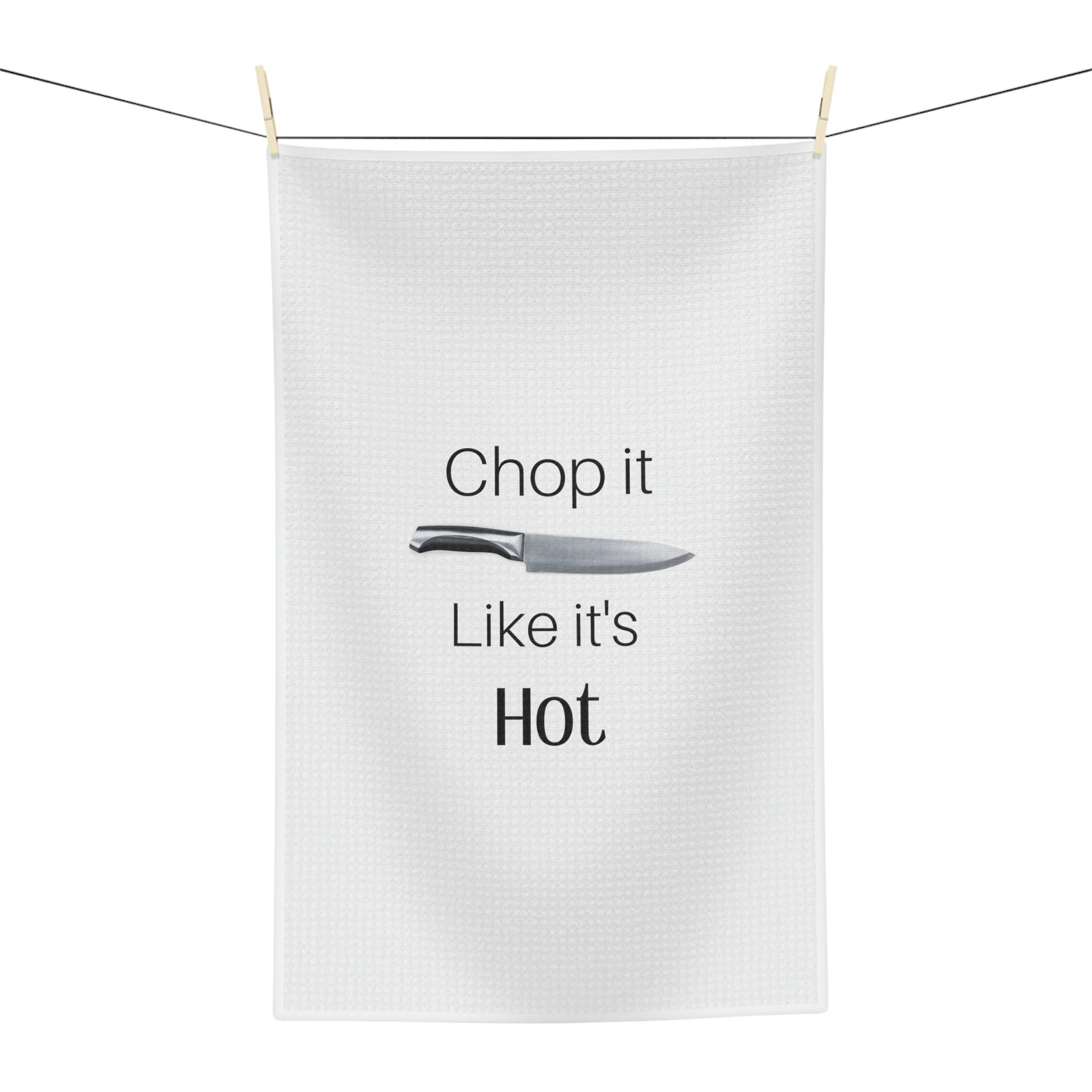 Chop it Like it's Hot - Funny Kitchen Tea Towel – Canvastry