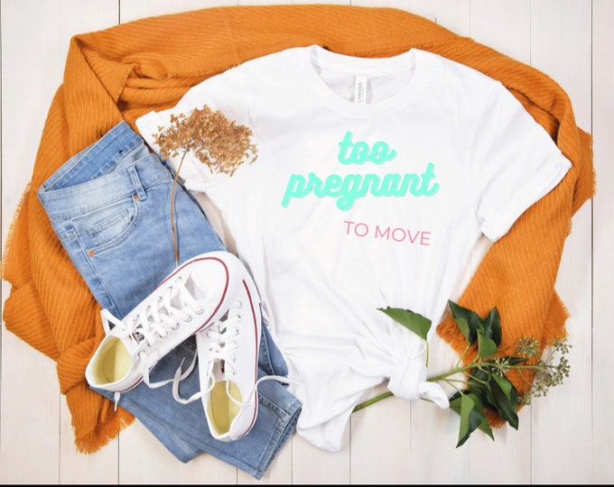 Too PREGNANT: MATERNITY SHIRT, Soon To Be Mom, I'm Pregnant Shirt, Pregnant Mom Gift, Expecting mom shirt, Pregnant Tee