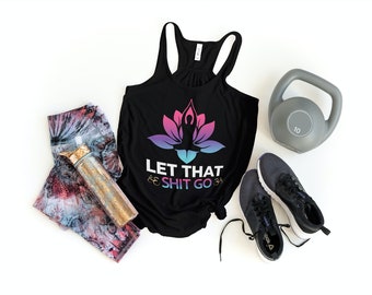 Let That Shit Go: NAMASTE TANK TOP, Yoga Tank Top, Lotus Top, Meditation Tank Top, Motivational Tank, Lotus Flower Yoga Namaste Tank Top