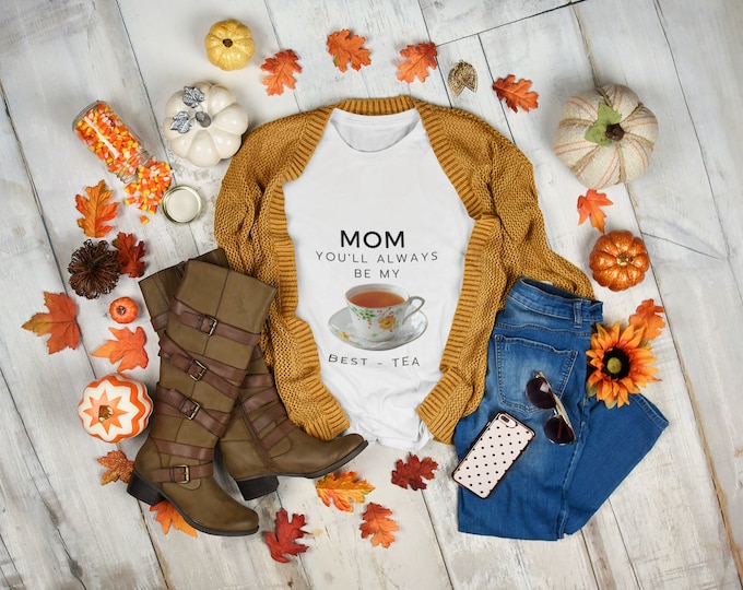 Mom, You'll Always Be Tea Cup Shirt, Best Tea Shirt, Tea tshirt, You will always favorite t-shirt. A Sentimental Mother's Day Gift