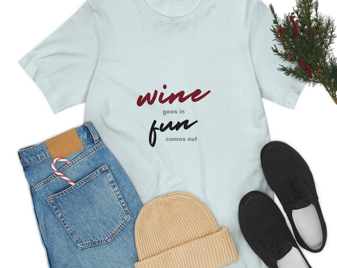 WINE Goes In Fun Comes Out SHIRT, Craft Beer Shirt, Wine Apparel, Wine Lover Shirt, Funny Wine Shirt, Short Sleeve Wine T-Shirt For UNISEX