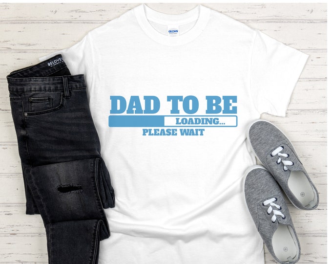 Dad To Be Loading Please Wait: DAD To BE SHIRT, Soon To Be Dad Gift, First Time Dad, Expecting Dad Shirt, First Time Dad Gift Cotton T-shirt