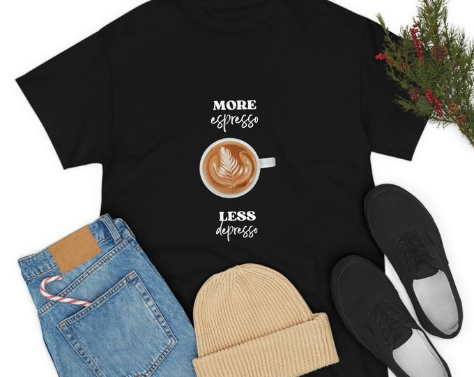More Espresso Less Depresso, more espresso shirts, espresso martini, choose happy shirt, Heavy Cotton Tee More Espresso lovely t shirt