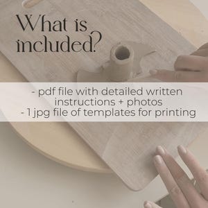 May include: A close-up of a pottery project on a wooden surface. The text "What is included?" is at the top of the image. The text below reads: " - pdf file with detailed written instructions + photos - 1 jpg file of templates for printing"