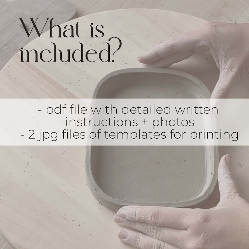 May include: A close-up of a clay dish being shaped by hands. The text "What is included?" is at the top of the image. The text below reads: "pdf file with detailed written instructions + photos - 2 jpg files of templates for printing"