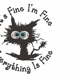 FUNNY QUOTE Everything Is Fine Cat  Embroidery Machine Design Pes Hus Jef Exp Dst Xxx Vp3