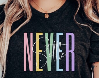 Inspirational Woman Shirt | Never Settle TShirt | Feminist Strength Shirt | Positive Quote Tee | Mothers Day Gift | Motivational Tee