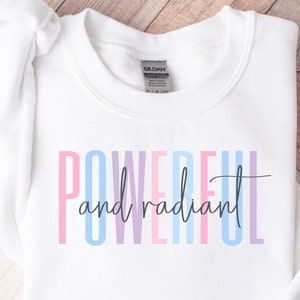 Inspirational Women Sweatshirt | Powerful and Radiant Sweater | Positive Affirmation Sweatshirt | Women Mental Health | Mothers Day Gift