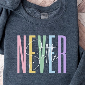 Inspirational Women Sweatshirt | Never Settle Sweater | Positive Affirmation Sweatshirt | Women Mental Health | Mothers Day Gift