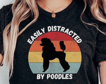 Funny Poodle T-shirt | Easily Distracted By Poodles Shirt | Poodle Lover Gift | Gift For Poodle Mom | Dog Lover Tee | Dog Mama Gift