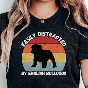 Funny English Bulldog Shirt | Easily Distracted By English Bulldogs | Bulldog Mom Gift | Bulldog Lover Shirt | Retro English Bulldog T-Shirt