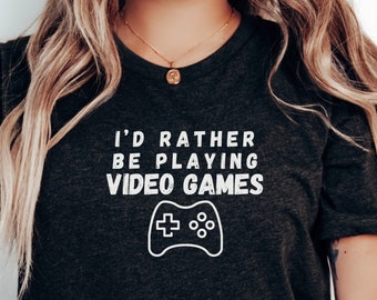Id Rather be Playing Video Games Shirt | Funny Gamer Shirt | Game Lover Tee | Gamer Gift | Gaming T-Shirt | Computer Gamer Shirt