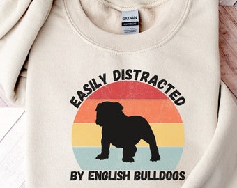 Funny English Bulldog Sweatshirt | Easily Distracted By English Bulldogs | Dog Mom Gift | Retro English Bulldog Shirt | Bulldog Mom Gift